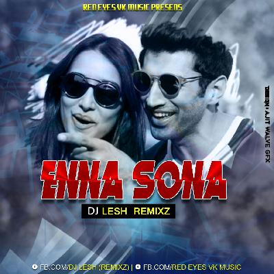 ENNA SONA DJ LESH REMIX